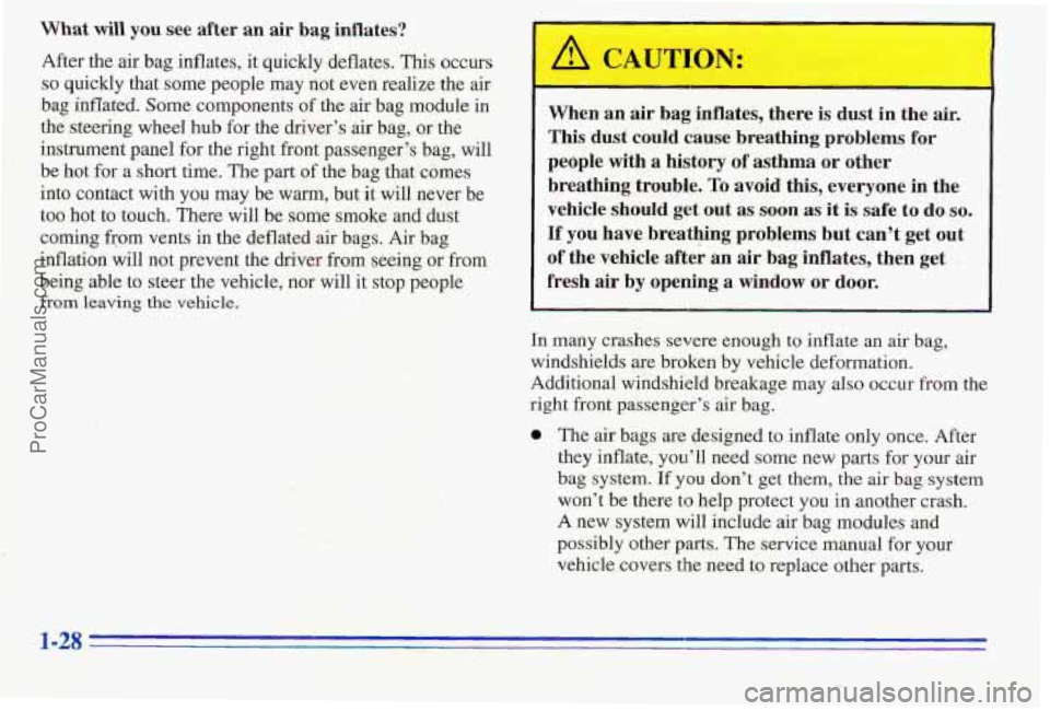 PONTIAC PONTIAC 1996 Owners Manual What will you see after an air bag inflates?
After the air bag inflates, it quickly deflates. This occurs
so quickly that some people may not even realize the air
bag inflated.
Some compo PONTIAC PONTIAC 1996 Owners Manual What will you see after an air bag inflates?
After the air bag inflates, it quickly deflates. This occurs
so quickly that some people may not even realize the air
bag inflated.
Some compo