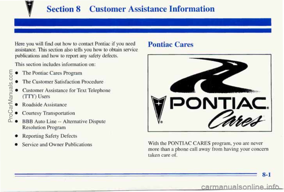 PONTIAC PONTIAC 1996  Owners Manual Customer  Assistance  Information 
Here yau will find  out how  to  contact  Pontiac  if  you  need 
assistance. 
This section also tells  you  how to obtain  service 
publications  and  how  to  repo