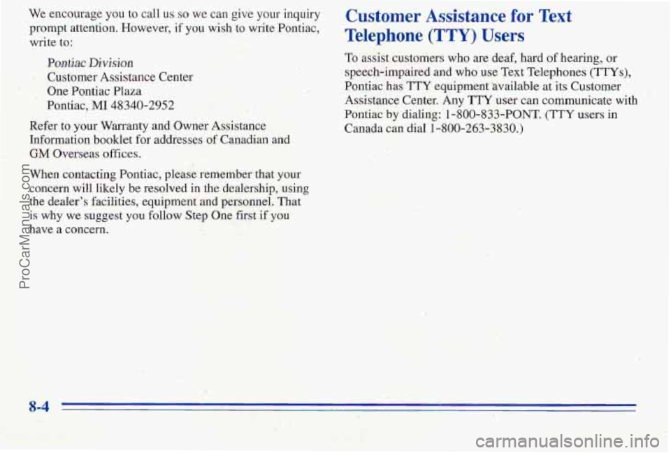 PONTIAC PONTIAC 1996  Owners Manual We encourage you to call us so we can give  your inquiry 
prompt  attention.  However, 
if you wish to write Pontiac, 
write 
to: 
Pwtiac Division 
One  Pontiac  Plaza 
 Customer  Assistance  Center 