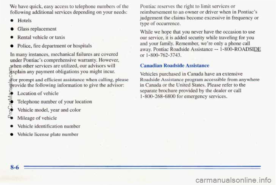 PONTIAC PONTIAC 1996  Owners Manual We have quick, easy access to telephone  numbers of the 
following additional services depending 
on your needs: 
’ 0 Hotels 
Glass replacement 
0 Rental vehicle  or taxis 
Police, fire  department 