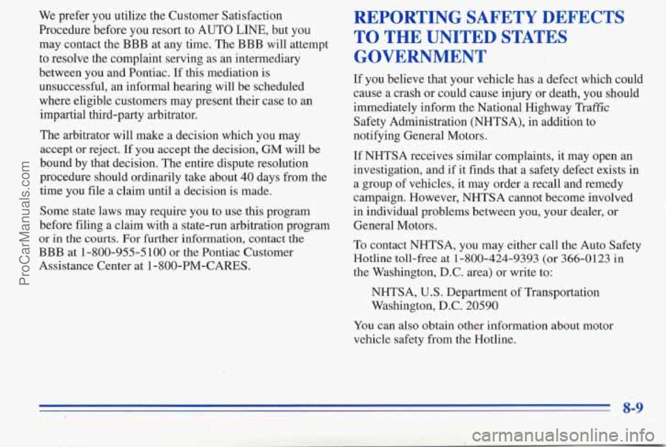 PONTIAC PONTIAC 1996  Owners Manual We prefer  you utilize the Customer Satisfaction 
Procedure  before you resort to  AUTO 
LINE, but  you 
may  contact the 
BBB at any  time.  The BBB will attempt 
to resolve the complaint serving  as