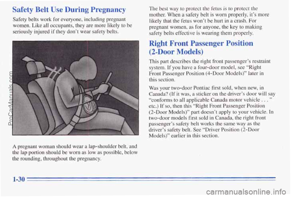 PONTIAC PONTIAC 1996 Owners Manual Safety Belt Use During Pregnancy The best way to protect the fetus is to protect the
mother. When a safety belt
is worn properly, it’s more
Safety belts work for everyone, includi PONTIAC PONTIAC 1996 Owners Manual Safety Belt Use During Pregnancy The best way to protect the fetus is to protect the
mother. When a safety belt
is worn properly, it’s more
Safety belts work for everyone, includi