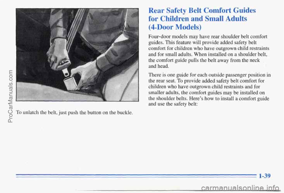 PONTIAC PONTIAC 1996  Owners Manual Rear  Safety  Belt  Comfort  Guides 
for Children  and  Small  Adults 
(4-Door Models) 
Four-door models may have rear shoulder belt comfort 
guides.  This feature  will provide  added safety belt 
co