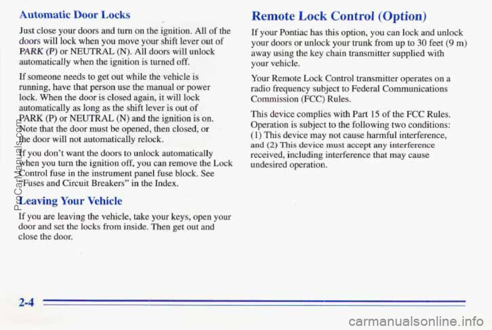 PONTIAC PONTIAC 1996  Owners Manual Automatic Door Locks 
Just  close your doors  and turn on the  ignition. All of the 
doors will lock  when you move  your  shift  lever  out of 
PARK (P) or NEUTRAL (N). All  doors will unlock 
automa