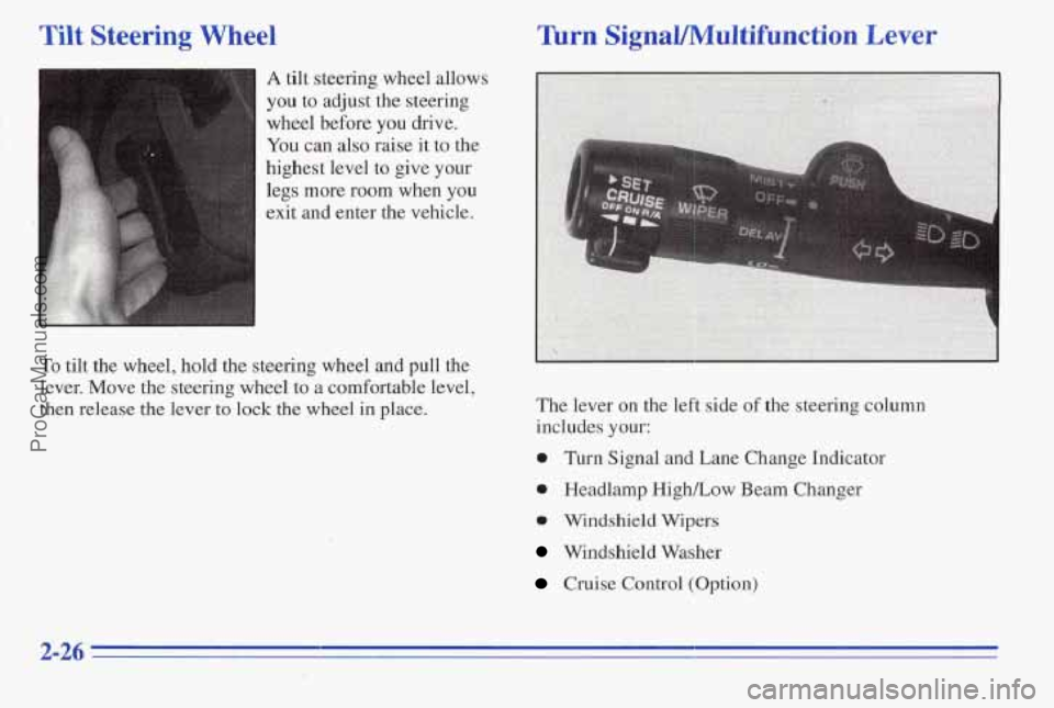 PONTIAC PONTIAC 1996  Owners Manual Tilt Steer!-g Wheel 
A tilt steering  wheel allows 
you to adjust the  steering 
wheel  before 
you drive. 
You can  also  raise  it to the 
highest  level to  give 
your 
legs more  room  when  you 
