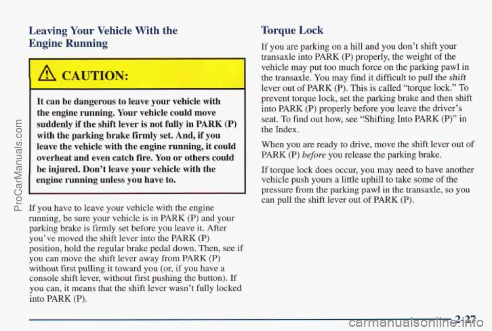 PONTIAC PONTIAC 1997  Owners Manual Leaving  Your  Vehicle  With  the Engine  Running 
It  can  be  dangerous  to  leave  your  vehicle  with 
the  engine  running.  Your  vehicle  could  move 
suddenly  if  the  shift  lever  is  not  