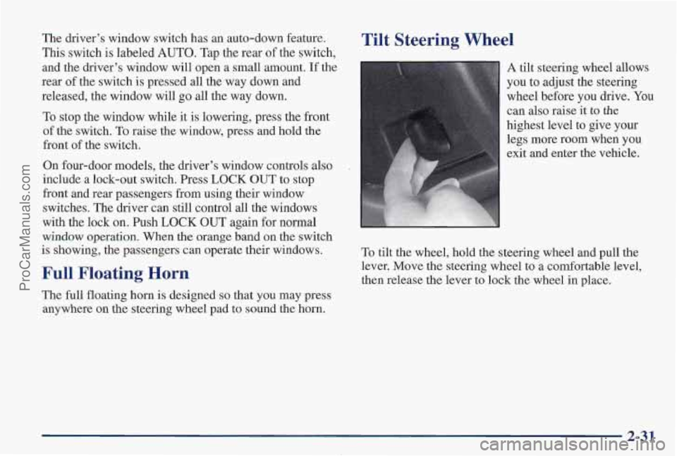 PONTIAC PONTIAC 1997  Owners Manual The driver’s window switch has an auto-down feature. 
This  switch 
is labeled  AUTO.  Tap  the rear of the  switch, 
and  the driver’s window  will open a  small amount.  If the 
rear  of the  sw
