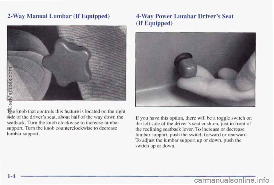 PONTIAC PONTIAC 1997  Owners Manual 2-Way Manual  Lumbar (If Equipped) 4-Way Power Lumbar Driver’s Seat 
(If Equipped) 
The knob that controls  this feature  is located on the right 
side 
of the driver’s  seat, about half of the wa