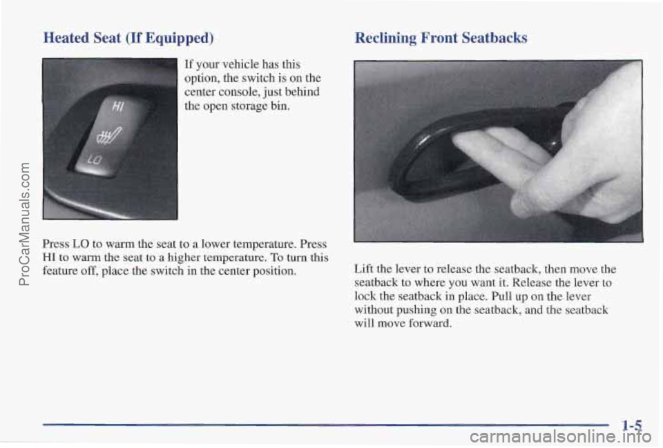 PONTIAC PONTIAC 1997  Owners Manual Heated  Seat (If Equipped) 
If your vehicle  has this 
option,  the switch 
is on the 
center  console,  just behind 
the  open  storage  bin, 
Press  LO  to  warm the seat  to a lower temperature.  P