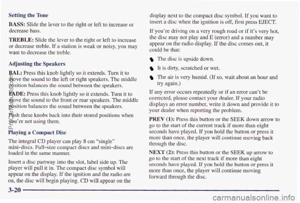 PONTIAC PONTIAC 1997  Owners Manual Setting the Tone 
BASS: Slide the lever to the right or left  to increase  or 
decrease 
bass. 
TREBLE: Slide  the  lever to the right or left  to increase 
or  decrease  treble. 
If a station is weak