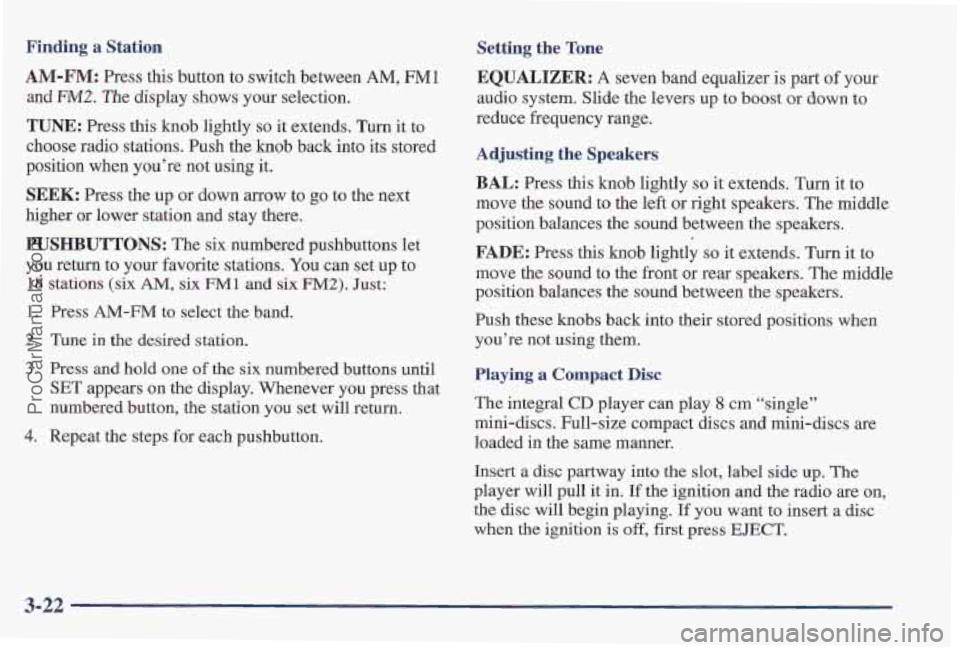 PONTIAC PONTIAC 1997  Owners Manual Finding  a  Station 
AM-FM: Press this button to switch between AM, FM1 
and FM2. The display  shows your selection. 
TUNE: Press this knob lightly so it extends. Turn it  to 
choose radio stations. P