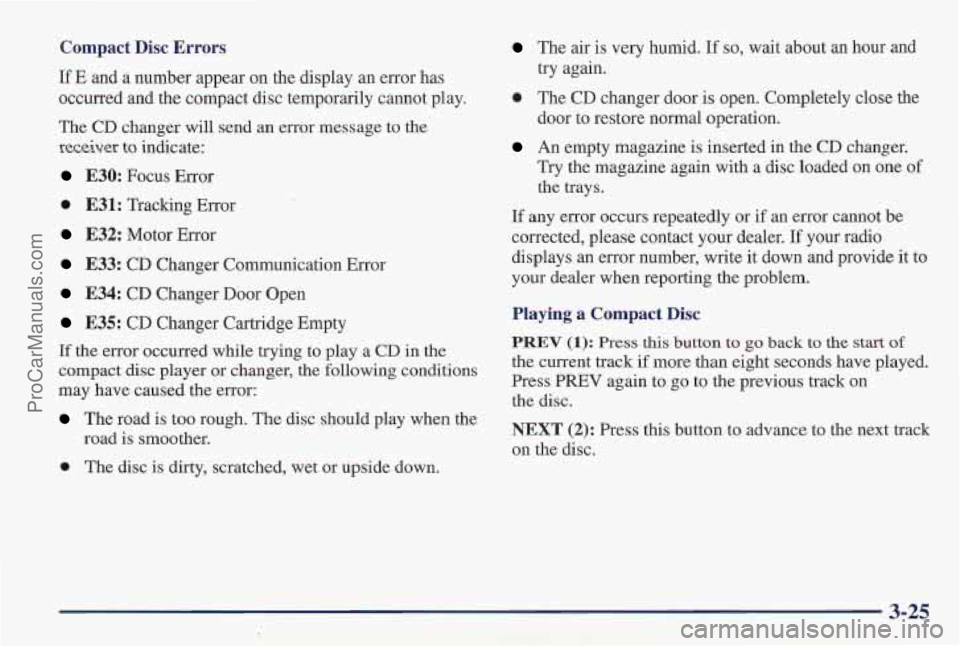 PONTIAC PONTIAC 1997  Owners Manual Compact Disc Errors 
If E  and a number appear on the  display an  error has 
occurred and  the compact  disc temporarily cannot play. 
The  CD changer will send  an  error message to the 
receiver to