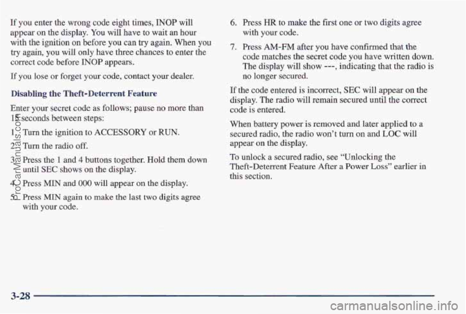 PONTIAC PONTIAC 1997  Owners Manual If you  enter the wrong code eight times, INOP will 
appear 
on the  display. You will have  to wait an hour 
with  the ignition on before you can try again.  When  you 
try  again,  you 
will only  h
