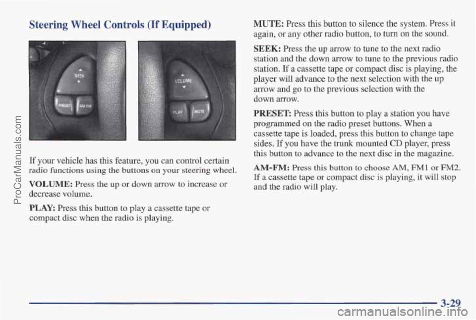 PONTIAC PONTIAC 1997  Owners Manual Steering  Wheel  Controls (If Equipped) MUTE: Press this button to silence the system. Press it 
again, or any other radio button,  to turn  on the  sound. 
If your vehicle  has this feature,  you can