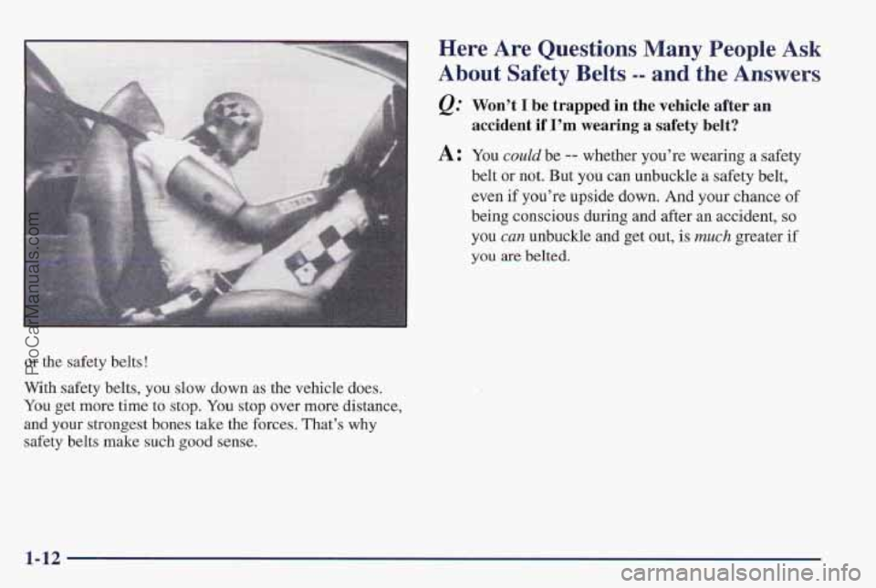 PONTIAC PONTIAC 1997  Owners Manual or the safety belts ! 
With safety belts,  you slow down as the vehicle  does. 
You  get more  time  to  stop. You stop over more distance, 
and your 
strongest bones take the  forces. That’s why 
s