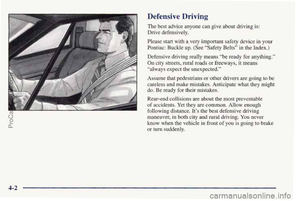 PONTIAC PONTIAC 1997  Owners Manual Defensive  Driving 
The best advice anyone can give about driving is: 
Drive  defensively. 
Please start with 
a very  important safety  device  in your 
Pontiac: Buckle up. (See “Safety Belts” 
i