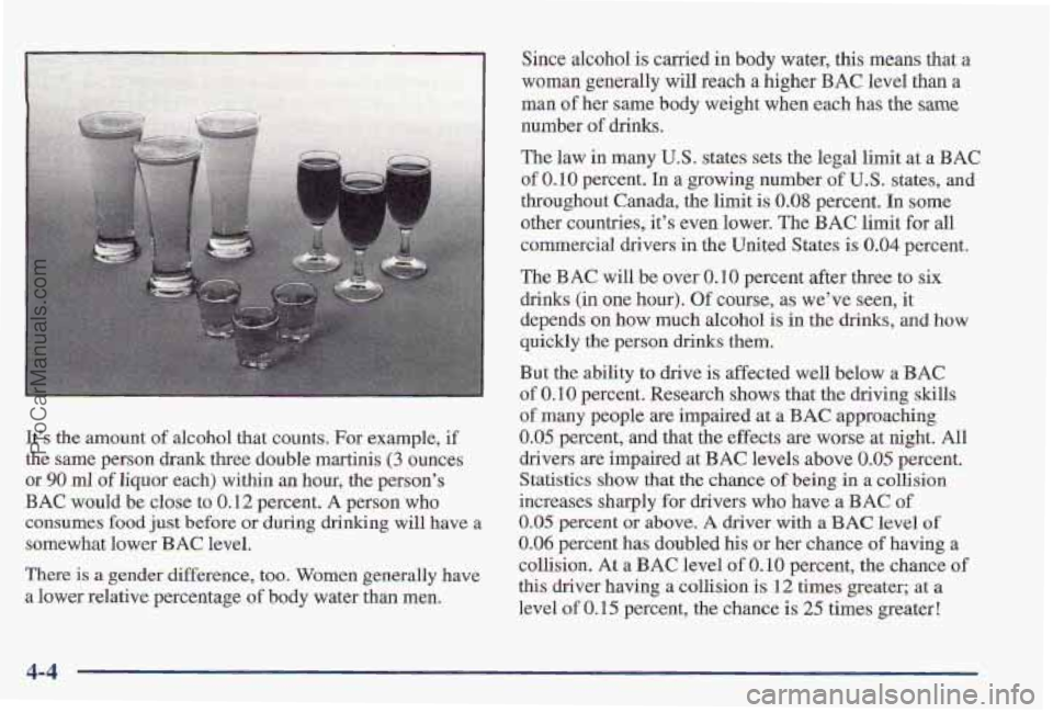 PONTIAC PONTIAC 1997  Owners Manual It’s the amount of alcohol that counts. For example, if 
the same person drank three double martinis (3 ounces 
or 
90 ml  of liquor each) within  an hour,  the person’s 
BAC  would be  close to 0