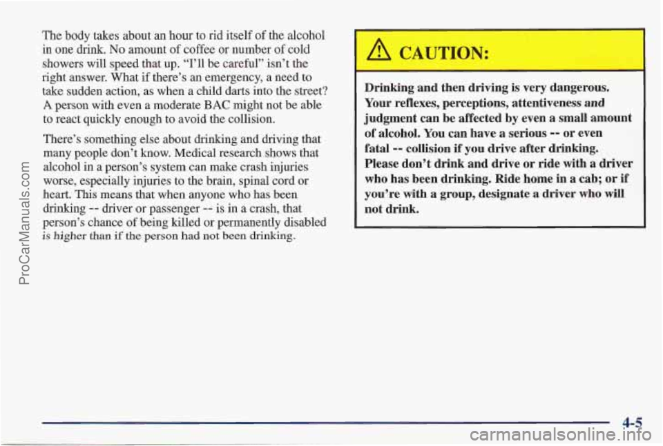 PONTIAC PONTIAC 1997  Owners Manual The body  takes about an  hour to rid  itself  of the alcohol 
in  one  drink. 
No amount  of coffee or number  of cold 
showers will speed that up. “I’ll  be careful” isn’t the 
right  answer