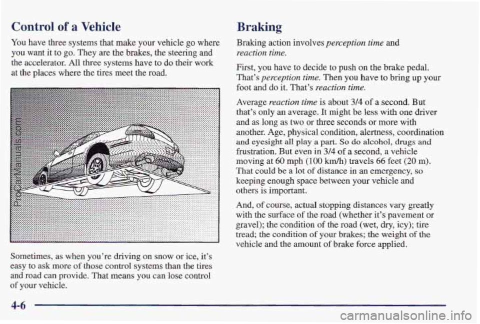 PONTIAC PONTIAC 1997  Owners Manual Control of a Vehicle 
You have three  systems  that make your vehicle go where 
you  want  it to  go.  They  are  the brakes, the steering and 
the  accelerator.  All three  systems have  to do their 