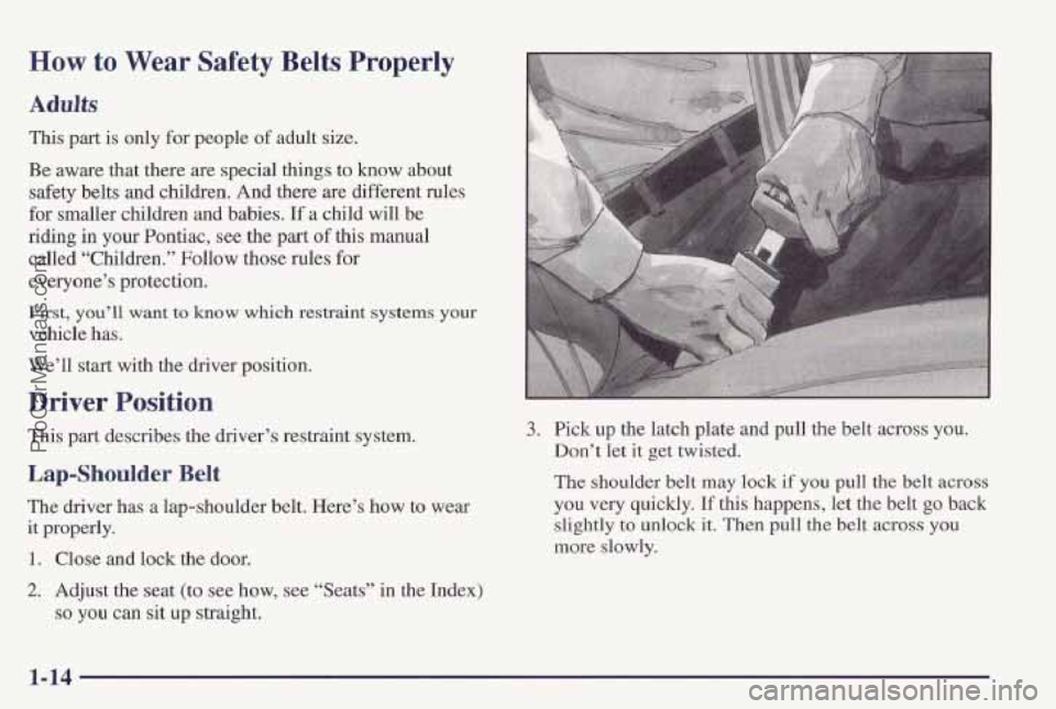 PONTIAC PONTIAC 1997  Owners Manual How to Wear  Safety  Belts  Properly 
Adults 
This part is only  for people of adult  size. 
Be aware that  there 
are special things to know about 
safety belts and children. And there  are different