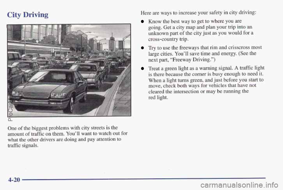 PONTIAC PONTIAC 1997  Owners Manual City Driving 
One of the biggest problems with city streets is the 
amount 
of traffic  on them.  You’ll  want to watch out for 
what 
the other drivers are doing and pay  attention to 
traffic  sig