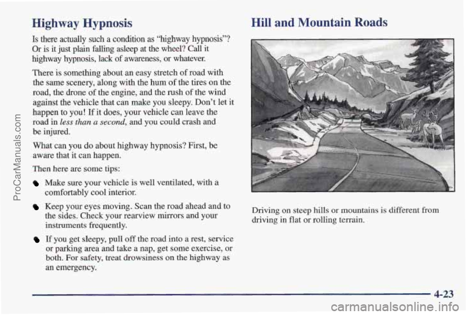 PONTIAC PONTIAC 1997  Owners Manual Highway  Hypnosis 
Is there  actually  such a condition as “highway  hypnosis”? 
Or  is  it  just  plain  falling  asleep  at  the  wheel?  Call  it 
highway  hypnosis,  lack  of awareness,  or  w