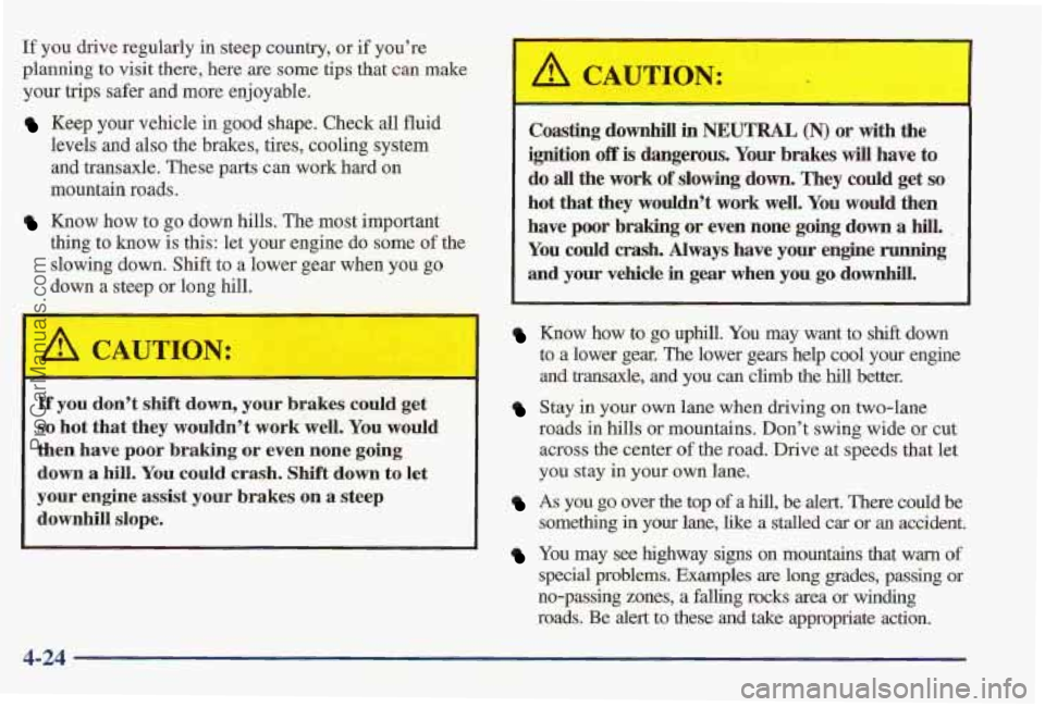 PONTIAC PONTIAC 1997  Owners Manual If you  drive regularly in steep country, or if you’re 
planning 
to visit there, here  are some tips that  can make 
your 
trips safer  and more enjoyable. 
Keep your vehicle  in good shape. Check 