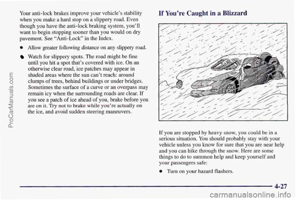 PONTIAC PONTIAC 1997  Owners Manual Your anti-lock  brakes improve your vehicle’s stability 
when  you make a hard  stop on a slippery road. Even 
though  you have  the  anti-lock  braking system, you’  11 
want  to begin stopping  