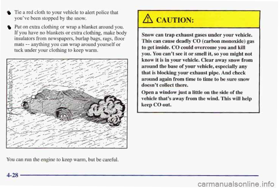PONTIAC PONTIAC 1997  Owners Manual Tie a sed  cloth to your  vehicle to  alert police that 
youve  been stopped 
by the snow. 
Put on extra clothing or wrap a blanket  around you. 
If you have no blankets or extra clothing, make bod