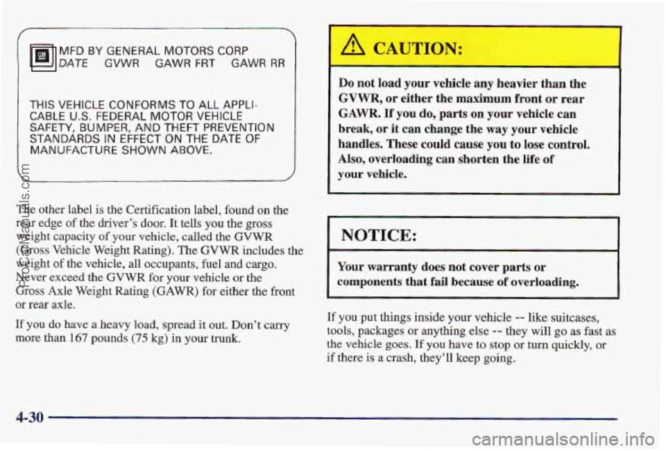 PONTIAC PONTIAC 1997  Owners Manual MFD BY GENERAL MOTORS CORP 
DATE GVWR GAWR FRT GAWR RR 
THIS VEHICLE CONFORMS  TO ALL APPLI- 
CABLE U.S. FEDERAL  MOTOR VEHICLE 
SAFETY, BUMPER, AND THEFT PREVENTION 
STANDARDS IN EFFECT ON THE DATE O