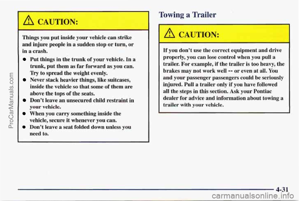 PONTIAC PONTIAC 1997  Owners Manual I 
Towing a Trailer 
Things you put inside  your vehicle  can  strike 
and  injure  people 
in a sudden stop  or turn,  or 
in 
a crash. 
Put  things  in  the trunk  of your  vehicle.  In a 
1 trunk, 