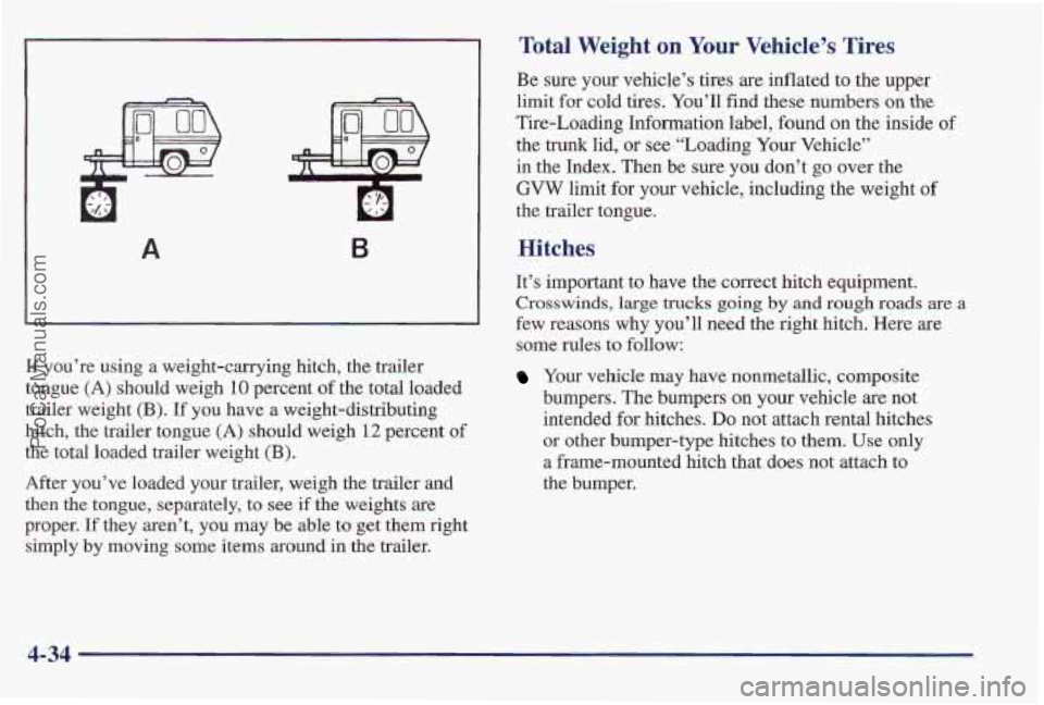 PONTIAC PONTIAC 1997  Owners Manual B 
If you’re using a weight-carrying  hitch, the trailer 
tongue 
(A) should weigh 10 percent  of the total loaded 
trailer weight 
(€3). If you have a weight-distributing 
hitch, the trailer tong