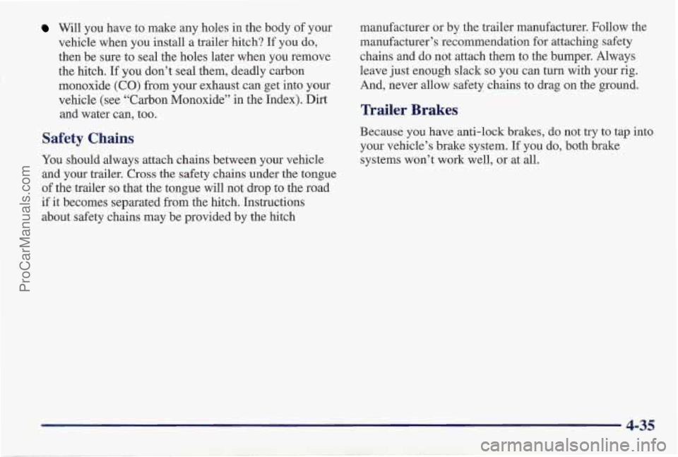 PONTIAC PONTIAC 1997  Owners Manual Will  you have  to make any  holes in the  body of your 
vehicle when  you install a trailer hitch?  If you do, 
then  be sure  to seal the holes later when  you remove 
the hitch. 
If you don’t  se