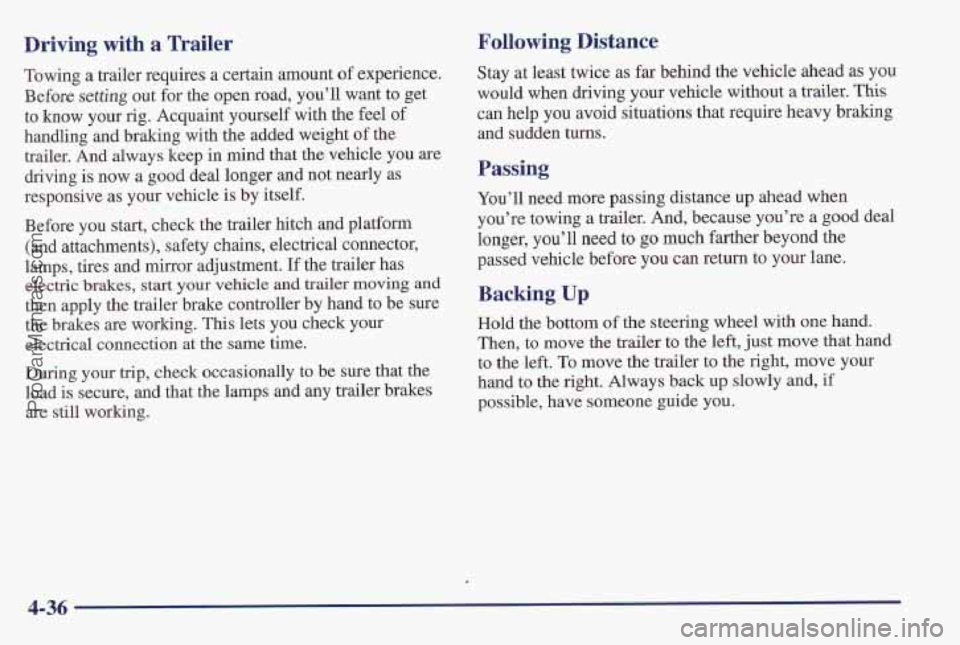 PONTIAC PONTIAC 1997  Owners Manual Driving with a Trailer Following Bistance 
Towing a trailer requires a certain amount of experience. 
Before setting out for  the  open  road, you’ll want to get 
to know your  rig. Acquaint yoursel