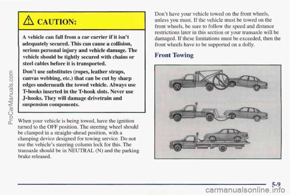 PONTIAC PONTIAC 1997  Owners Manual ,-., ., . ........ 
A vehicle can fall from a car  carrier if it isnst" .,. . 
adequately  secured. This can  cause a collision, 
serious personal  injury  and vehicle  damage.  The 
vehicle  sho