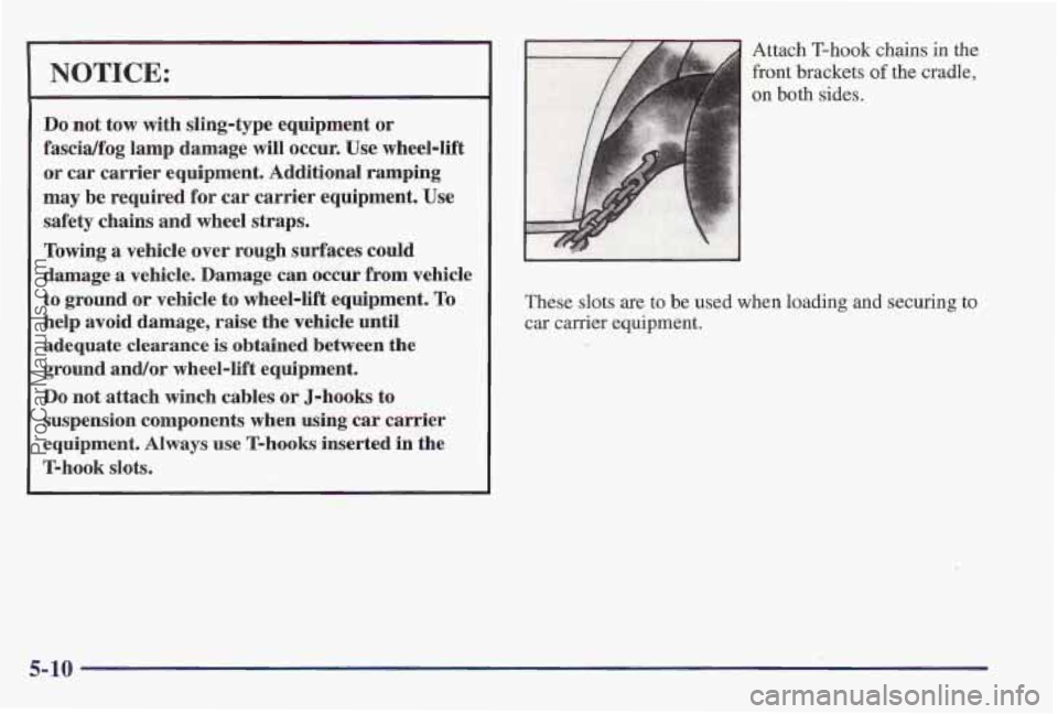 PONTIAC PONTIAC 1997  Owners Manual NOTICE: 
Do not tow with  sling-type equipment or 
fascidfog lamp damage  will  occur.  Use  wheel-lift 
or car  carrier equipment, Additional ramping 
may 
be required  for  car  carrier  equipment. 