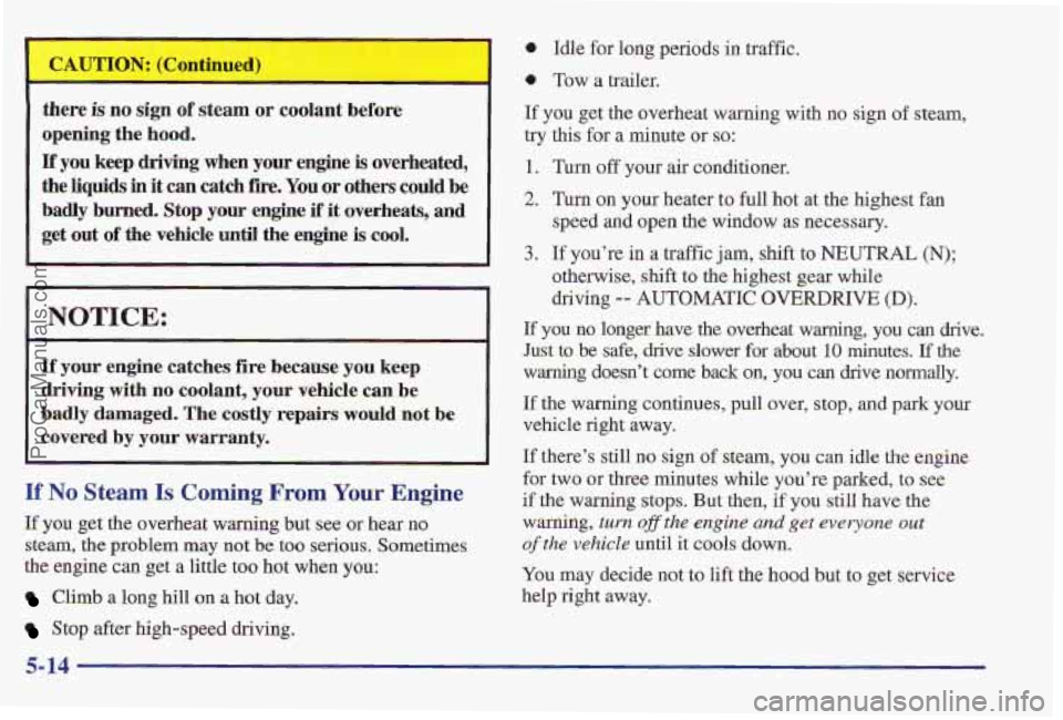 PONTIAC PONTIAC 1997  Owners Manual tnere is no  sign of steam  or  coolant  before 
opening  the  hood. 
If you keep driving  when  your  engine is overheated, 
the 
liquids in it  can  catch fire. You or  others  could be 
badly  burn