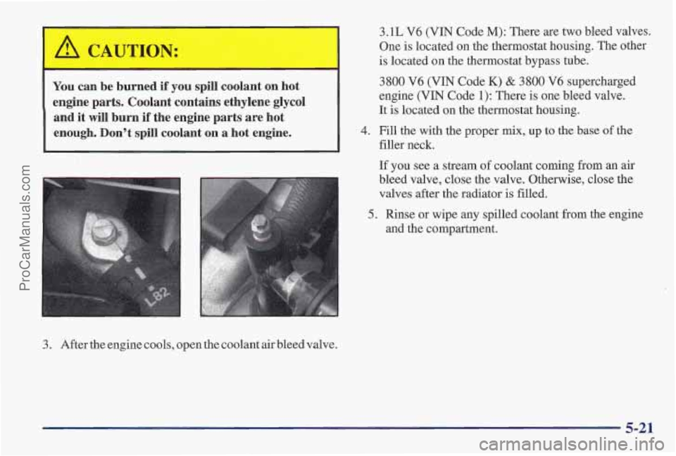 PONTIAC PONTIAC 1997  Owners Manual [ON: 
You can  be  burned  if you spill  coolant  on  hot 
engine  parts.  Coolant  contains  ethylene  glycol  and  it  will  burn  if  the  engine  parts  are  hot 
enough.  Dont  spill  coolant  o