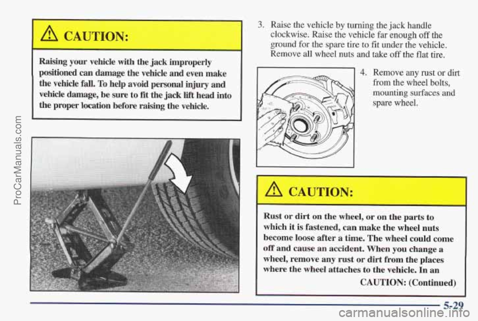 PONTIAC PONTIAC 1997  Owners Manual & CAUTION: 
- - 
Raising  your  vehicle  with  the jack i 
positioned can damage  the  vehicle  and even  make 
the  vehicle  fall.  To  help  avoid  personal  injury and 
vehicle  damage,  be  sure 
