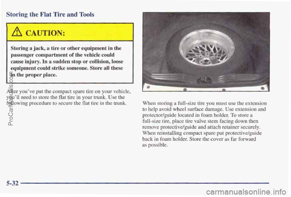 PONTIAC PONTIAC 1997  Owners Manual Storing the  Flat Tire and Tools 
Storing a jack, a tire  or  other  equipment  in  the 
passenger  compartment 
of the  vehicle  could 
cause 
injury. In  a  sudden  stop  or  collision,  loose 
equi