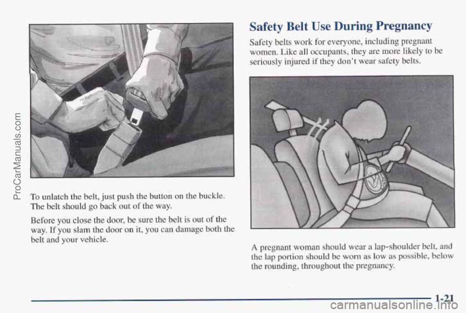 PONTIAC PONTIAC 1997  Owners Manual Safety  Belt  Use  During  Pregnancy 
Safety belts work for  everyone, including pregnant 
women. Like  all  occupants,  they are more likely  to be 
seriously  injured 
if they don’t  wear safety b