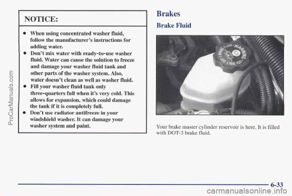 PONTIAC PONTIAC 1997  Owners Manual NOTICE: 
0 
0 
0 
0 
When  using  concentrated  washer  fluid, 
follow the  manufacturer’s  instructions  for 
adding  water. 
Don’t  mix  water 
with ready-to-use  washer 
fluid.  Water  can  cau