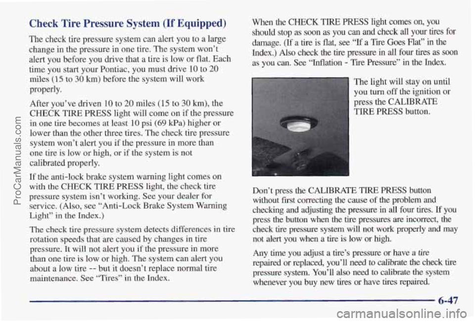 PONTIAC PONTIAC 1997  Owners Manual Check  Tire  Pressure  System (If Equipped) 
The check tire pressure system can alert  you to a large 
change in  the  pressure  in one  tire. The system won’t 
alert  you before  you drive  that a 