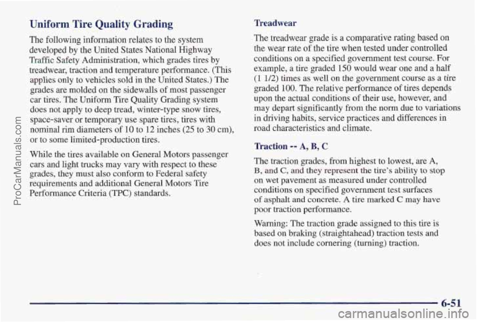 PONTIAC PONTIAC 1997  Owners Manual Uniform  Tire  Quality  Grading 
The following information relates to the system 
developed by the  United  States National Highway 
Traffic Safety  Administration,  which grades  tires by 
treadwear,