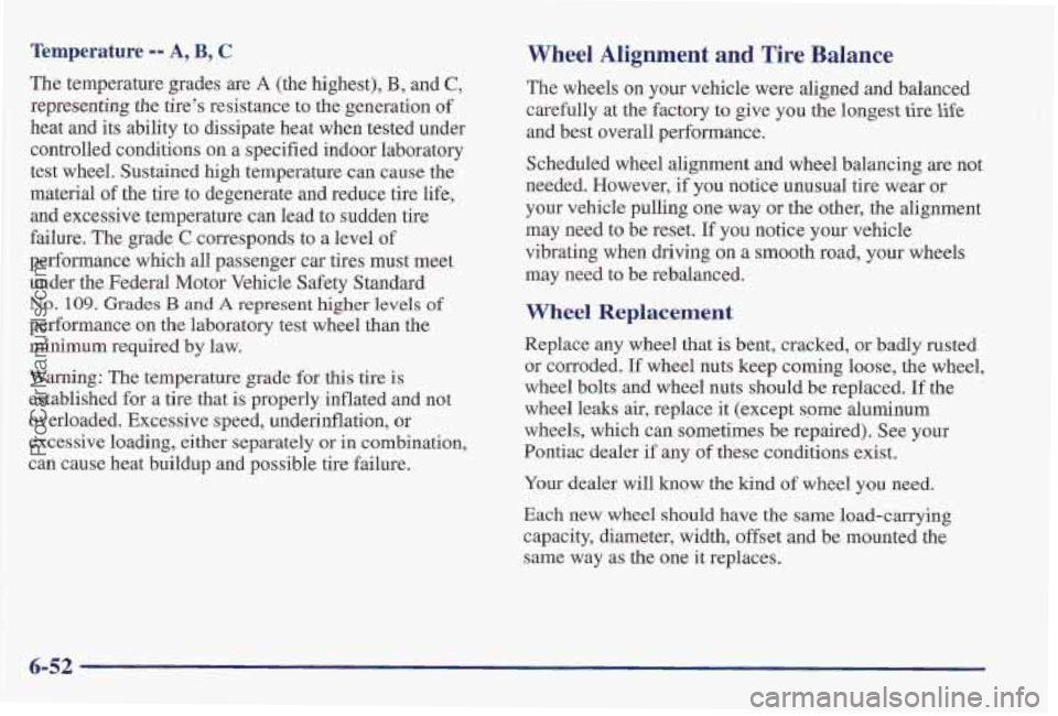 PONTIAC PONTIAC 1997  Owners Manual Temperature -- A, B, C Wheel Alignment and Tire  Balance 
The temperature grades are A (the highest), B, and C, 
representing the tire’s  resistance  to the generation of 
heat  and its ability to d