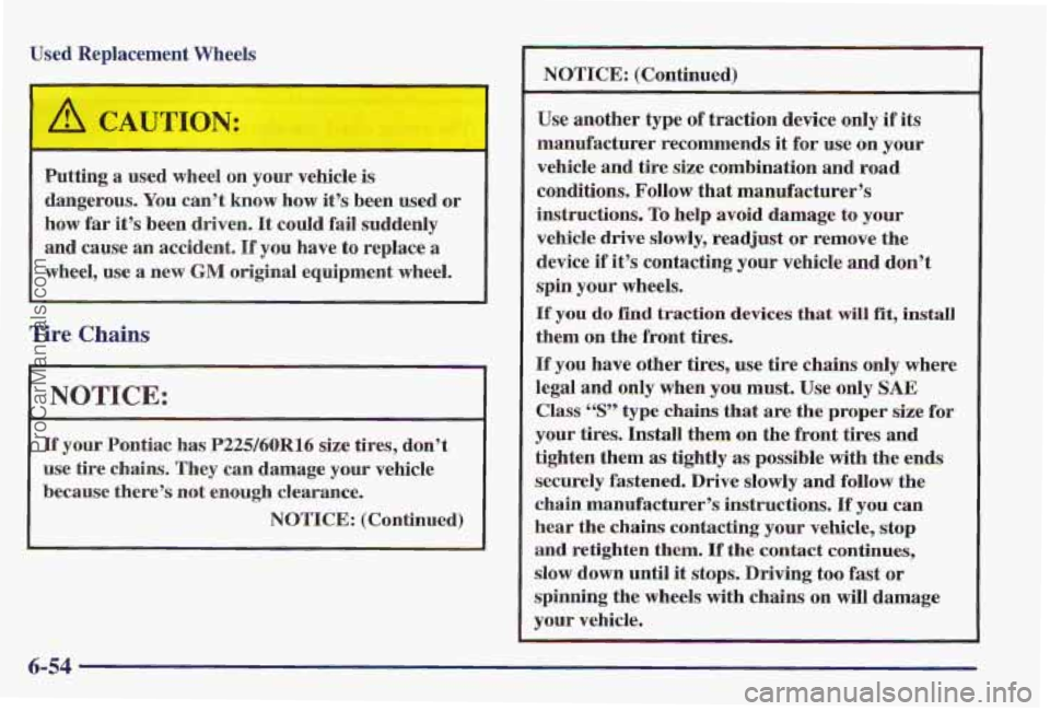 PONTIAC PONTIAC 1997  Owners Manual Used R lacement Wheels 
Putting 
a used  wheel  on  your vehicle  is 
dangerous, 
You can’t  know  how it’s been  used  or 
how 
far it’s  been  driven. It could  fail  suddenly 
and  cause 
an 