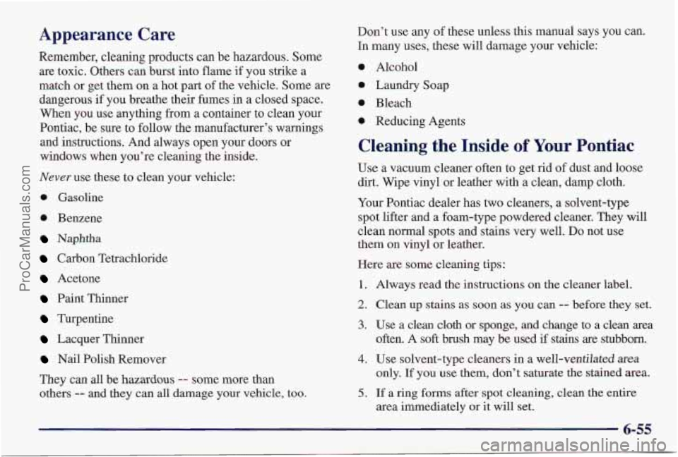 PONTIAC PONTIAC 1997  Owners Manual Appearance  Care 
Remember, cleaning products can be hazardous. Some 
are toxic. Others can burst  into flame  if you strike  a 
match or get them on  a hot  part  of the vehicle. Some are 
dangerous 