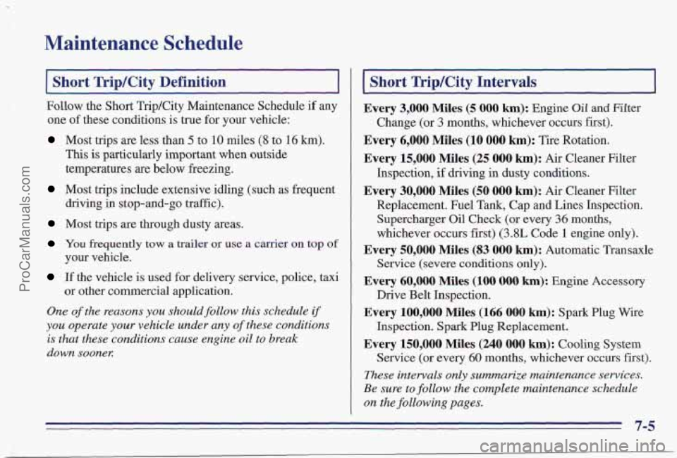 PONTIAC PONTIAC 1997  Owners Manual Maintenance  Schedule 
I Short TripKity  Definition I ~____ ~~  ~~ 
Follow the Short  TripKity  Maintenance Schedule  if  any 
one  of these  conditions  is  true  for  your vehicle: 
Most  trips are 
