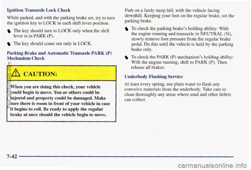 PONTIAC PONTIAC 1997  Owners Manual Ignition Transaxle Lock Check 
While parked, and with the parking brake set, try to turn 
the ignition key to LOCK in  each shift lever position. 
The key  should turn to LOCK only  when the shift 
Th