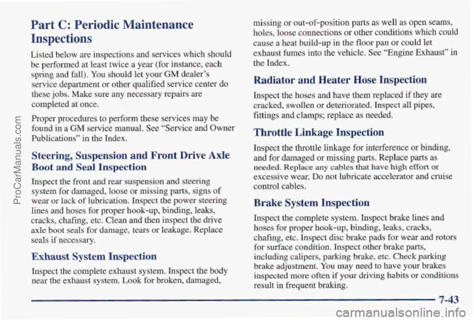 PONTIAC PONTIAC 1997  Owners Manual Part C: Periodic  Maintenance 
Inspections 
Listed below  are  inspections  and services which should 
be  performed  at least  twice  a year (for instance, each 
spring and fall). You should  let you